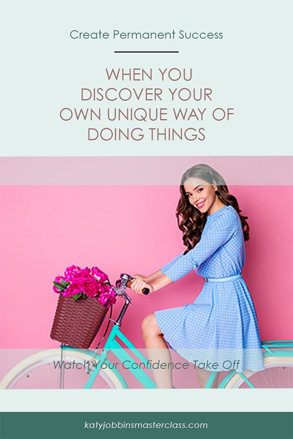 Permanent Success When You Discover Your Own Unique Way of Doing Things