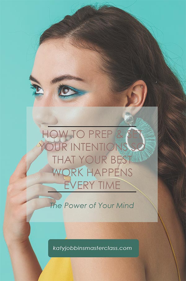 How to Prep & Set Your Intentions That Your Best Work Happens Every Time