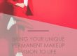 Bring Your Unique Permanent Makeup Vision To Life
